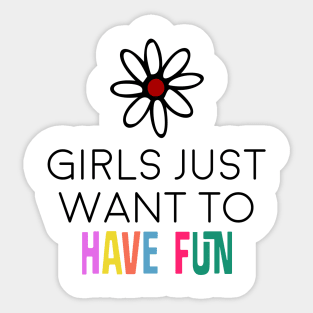 girls just want to have fun Sticker